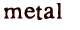 metal